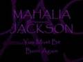 MAHALIA JACKSON ~ You Must Be Born Again