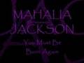 MAHALIA JACKSON ~ You Must Be Born Again ...
