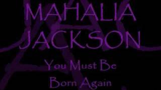 MAHALIA JACKSON ~ You Must Be Born Again