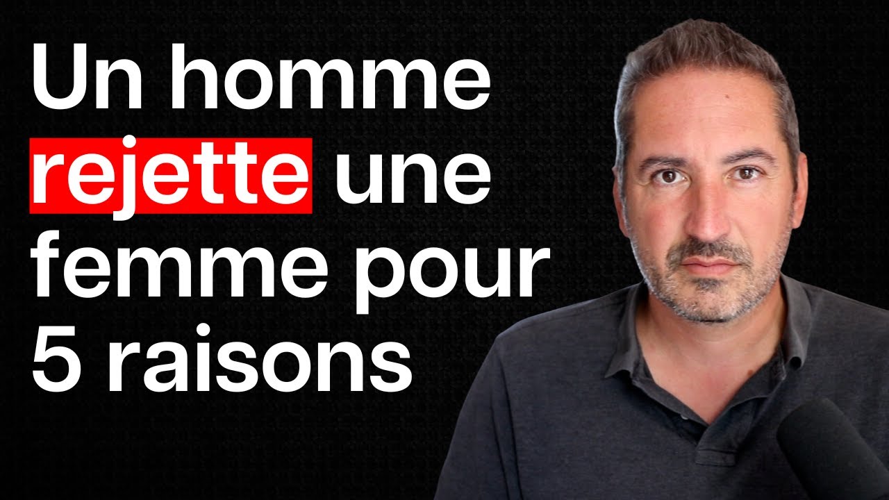 5 raisons pour lesquelles un homme rejette une femme