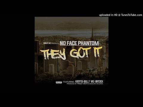 No Face Phantom-They Got it feat Krypto x Bullywiz x Baysick
