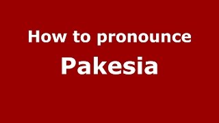 How to pronounce Pakesia