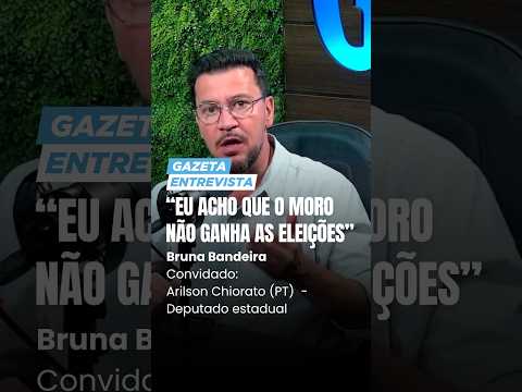 “Eu acho que Moro não ganha as eleições”, afirma Arilson Chiorato