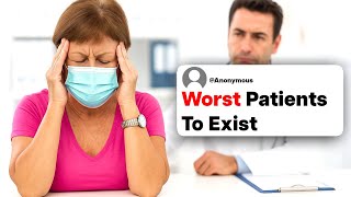 Doctors, What Was The Worst Patient You've Ever Had?