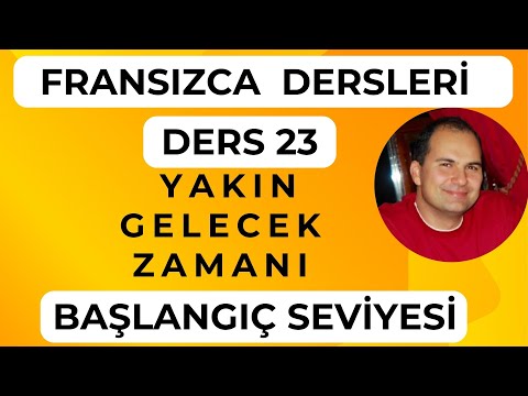 Fransızca Dersleri 23 :  Le Futur Proche (Yakın Gelecek Zamanı)