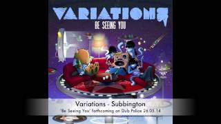 Variations - Be Seeing You - Out now on Dub Police