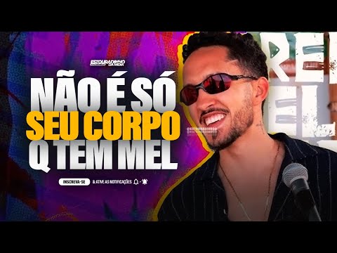 NÃO É SÓ O SEU CORPO QUE TEM MEL NÃO É SÓ SUA A BOCA QUE SABE LEVAR PRO CÉU - É O GRELO