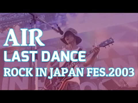 AIR - LAST DANCE ROCK IN JAPAN FES.2003