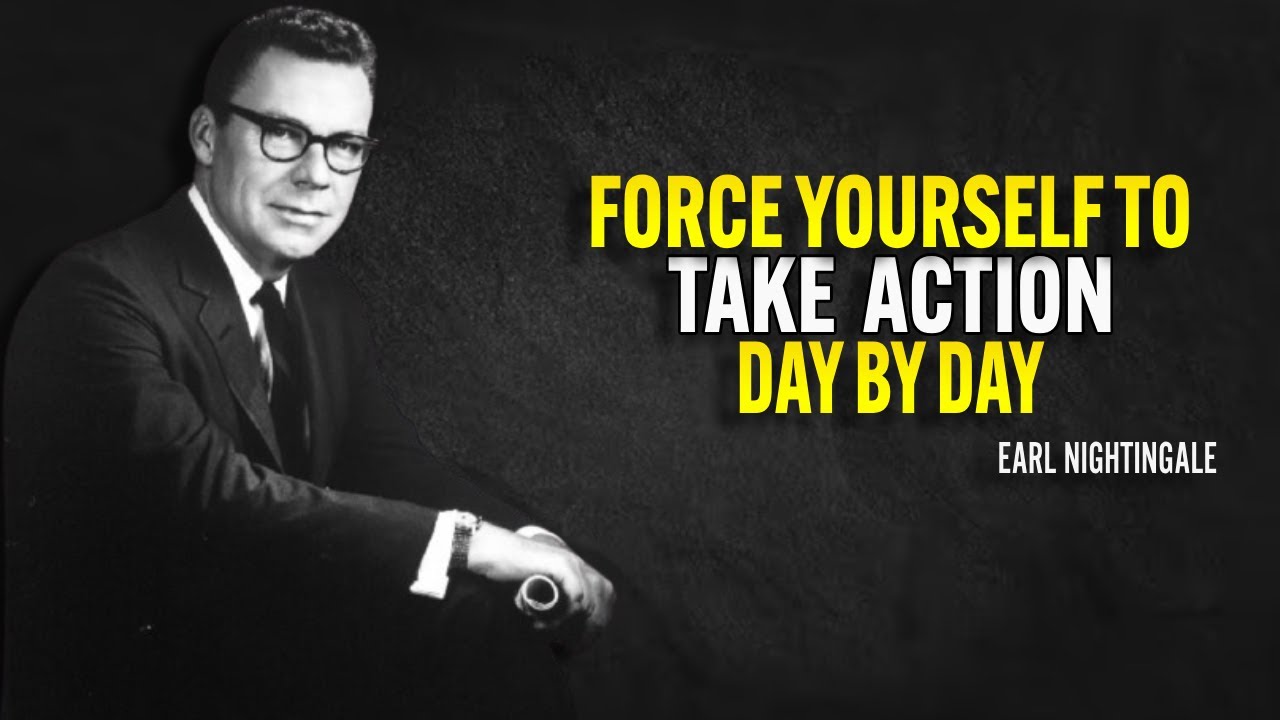 Force Yourself To Take Action Day By Day - Earl Nightingale Motivation