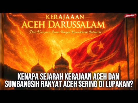Memahami Kerajaan Aceh Darussalam dalam 47 Menit: Dari Kejayaan Islam hingga Kemerdekaan Indonesia