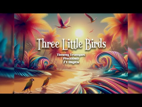 Three Little Birds - Timmy Trumpet x Prezioso x 71 Digits | Extended Mix