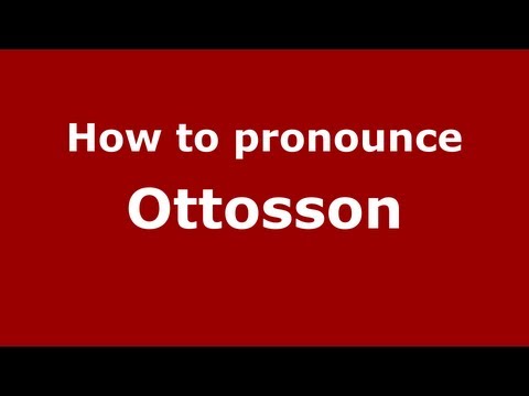How to Pronounce Ottosson - PronounceNames.com