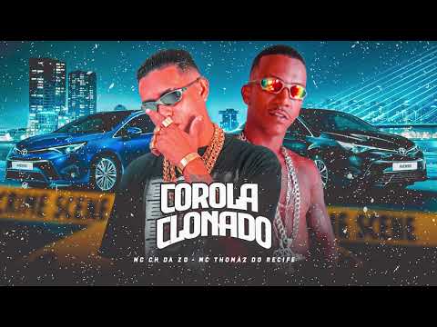 COROLA CLONADO - MC CH DA Z O E MC THOMAZ DO RECIFE - MUSICA NOVA