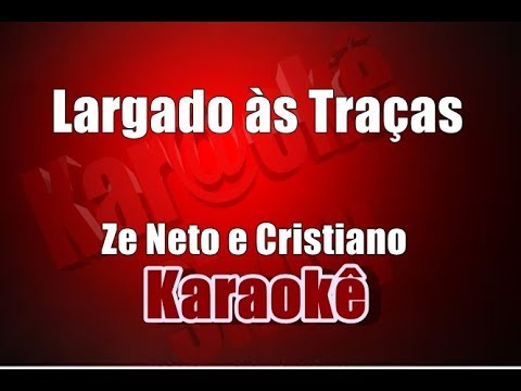 Largado às Traças - Zé Neto e Cristiano - Karaokê