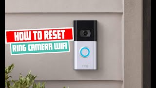 how to reset ring camera wifi