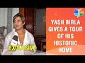 Yash Birla Gives A Tour Of His House Speaks About Its History Childhood Memories Exclusive