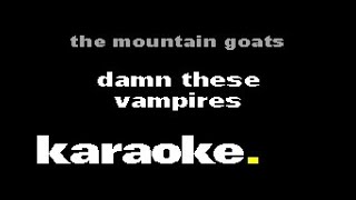The Mountain Goats - Damn These Vampires (Karaoke)