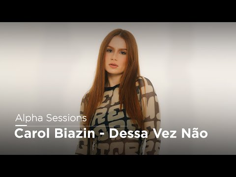 Alpha Sessions: Carol Biazin - Dessa Vez Não | Alpha
