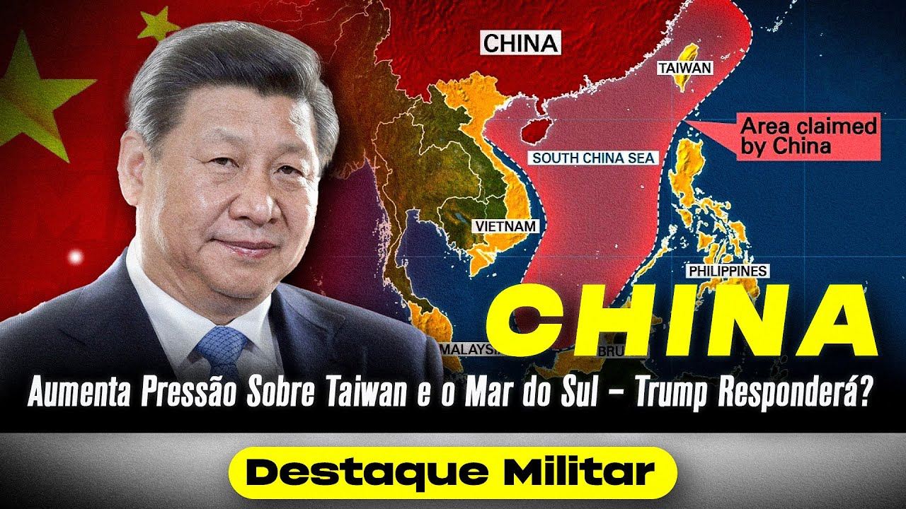China Aumenta Pressão Sobre Taiwan e o Mar do Sul – Trump Responderá? | Destaque Militar