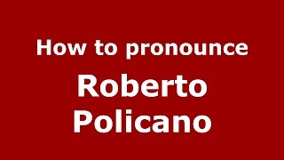 How to pronounce Roberto Policano