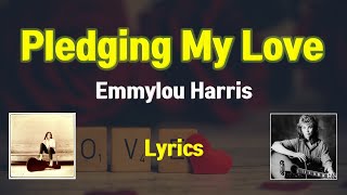 Pledging My Love - Emmylou Harris (Lyrics)