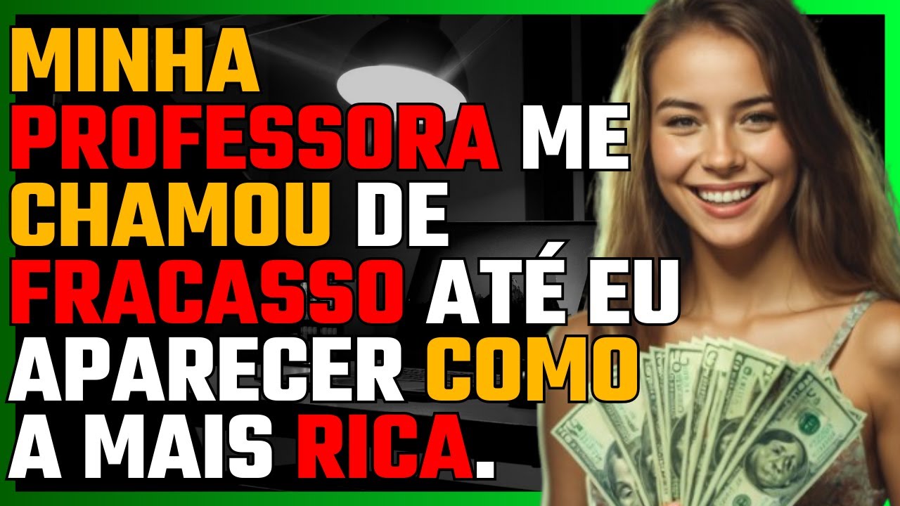 Minha professora me chamou de FRACASSO até eu aparecer como a MAIS RICA.