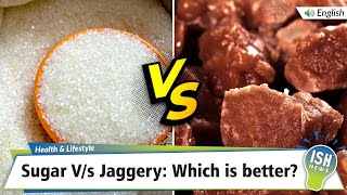 Sugar V/s Jaggery: Which is better?