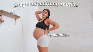 my 9 months pregnant morning routine