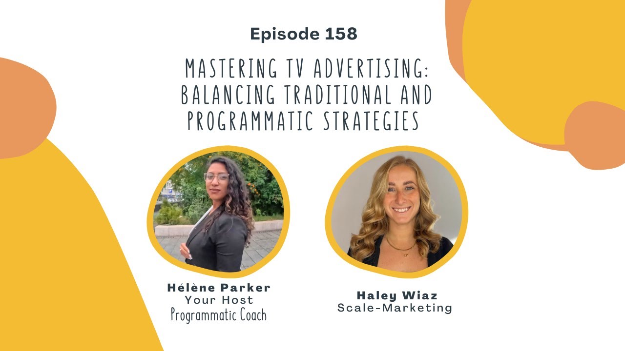 158. Mastering TV Advertising: Balancing Traditional and Programmatic Strategies with Haley Wiaz