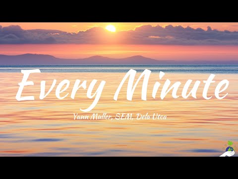 Yann Muller, SEM, Dela Utca - Every Minute (Lyrics)