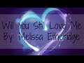 Will You Still Love Me - Melissa Etheridge (Lyrics)