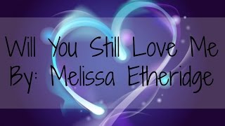 Will You Still Love Me - Melissa Etheridge (Lyrics)