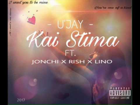 U'Jay - Kai Stima Ft. Jonchi x Rish x Lino