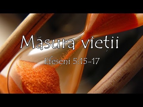 Măsura vieţii - Efeseni 5:15-17