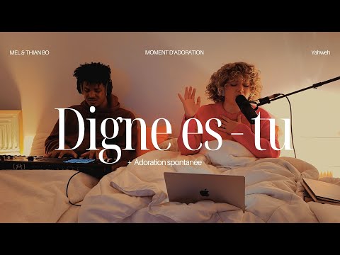 20 MINS D'ADORATION ( Digne es-tu + Tu es grand Seigneur ) Mel & Thian