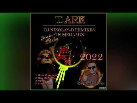 T. ARK - DJ NIKOLAY-D REMIXES IN MEGAMIX 2022
