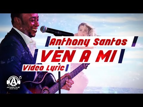 Anthony Santos - Ven A Mi - Video Lyric