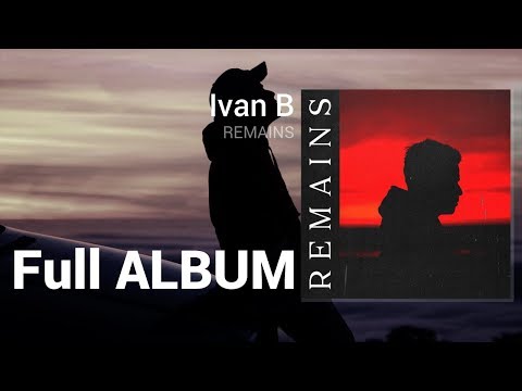 Ivan B - Remains (Full Album)