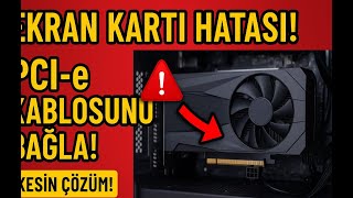Please power down and connect the PCI-e power cable for this graphics card Hata Çözümü, Solve