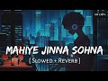 Mahiye Jinna Sohna (Slowed + Reverb) | Darshan Raval | Dard | SR Lofi