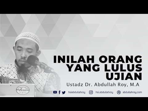 Inilah Orang Yang Lulus Ujian | Ustadz Dr.Abdullah Roy, M.A.