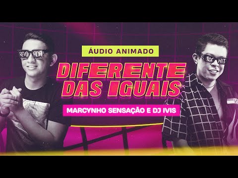 DIFERENTE DAS IGUAIS - Marcynho Sensação e DJ Ivis (AUDIO ANIMADO)