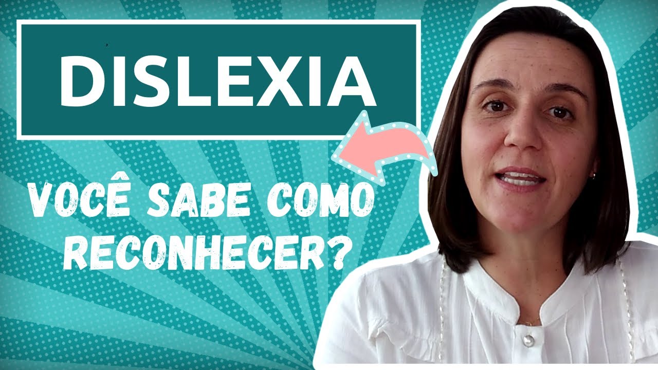 O QUE É DISLEXIA? Entenda os sinais, sintomas e os tratamentos.