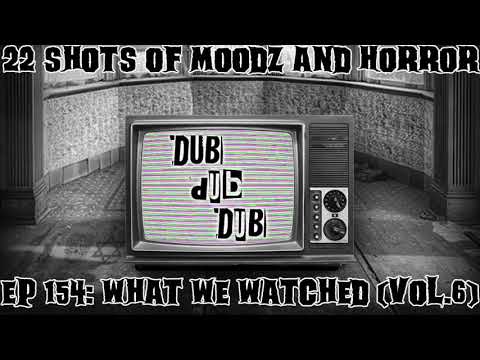 Podcast: Ep. 154 | What We Watched (Dub Dub Dub) Vol. 6