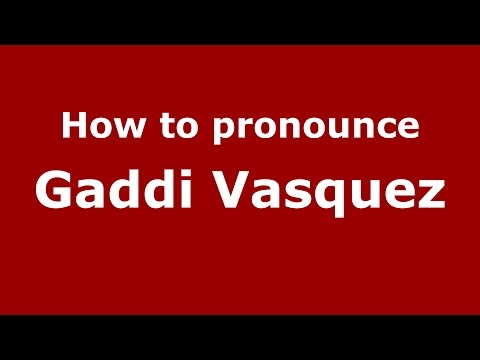 How to pronounce Gaddi Vasquez (American English/US) - PronounceNames.com