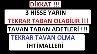 DİKKAT ! 3 HİSSE YARIN TEKRAR TABAN OLABİLİR ! TAVAN TABAN ADETLERİ ! 