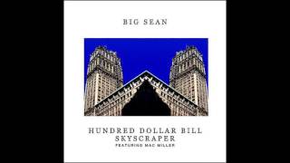 Big Sean (Featuring. Mac Miller) - Hundred Dollar Bill Skyscraper