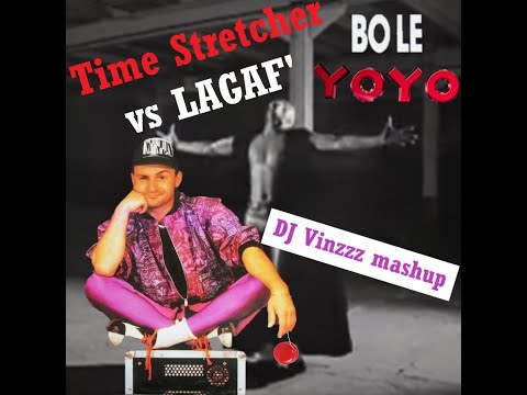 Time Stretcher vs LAGAF' - Bo le Yoyo (DJ Vinzzz mashup) FREE DL