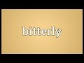 Bitterly Meaning