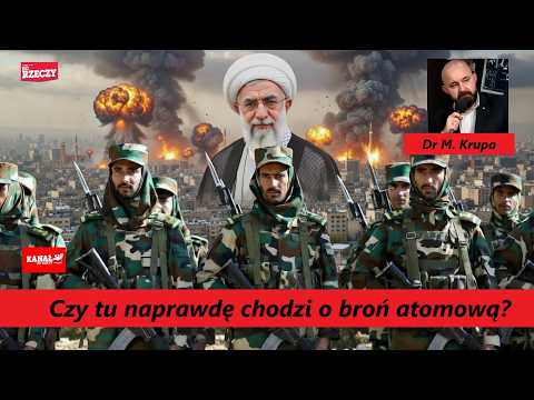 Czy tu naprawdę chodzi o broń atomową? Atak na Iran komentuje Dr M. Krupa